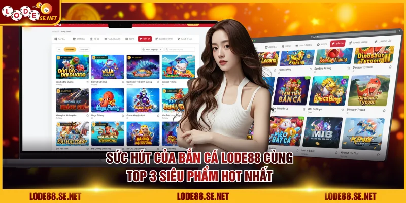 Sức Hút Của Bắn Cá LODE88 Cùng Top 3 Siêu Phẩm Hot Nhất