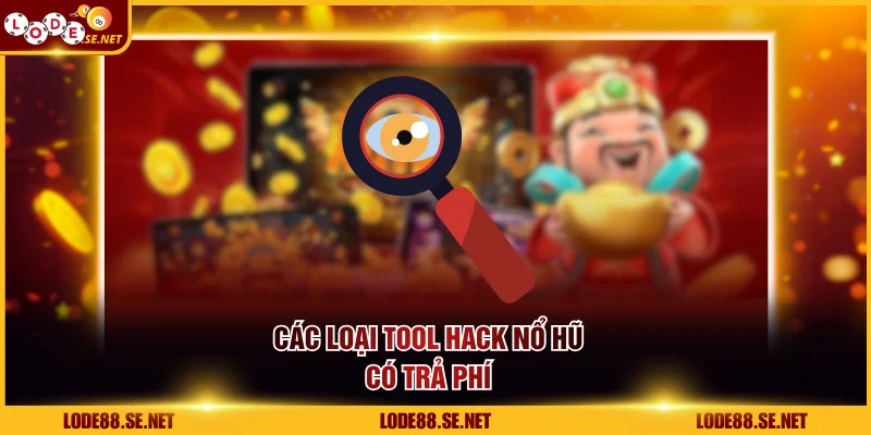 Các loại tool hack nổ hũ có trả phí