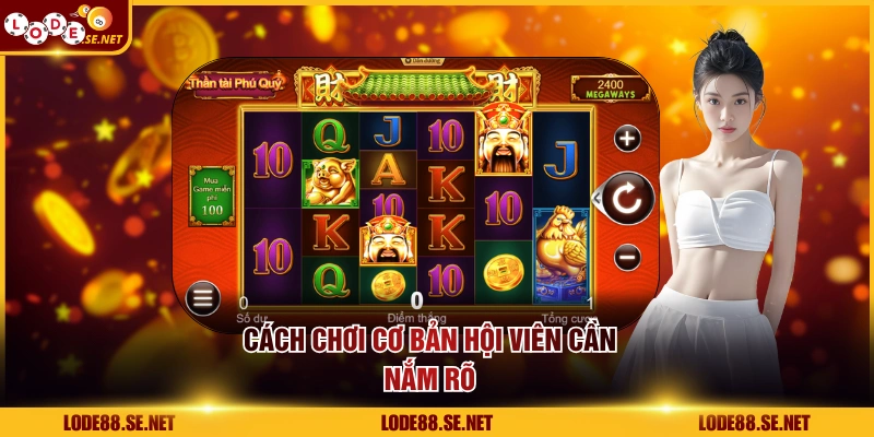 Cách chơi cơ bản hội viên cần nắm rõ