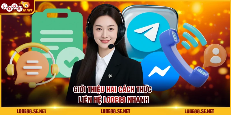Giới thiệu hai cách thức liên hệ LODE88 nhanh