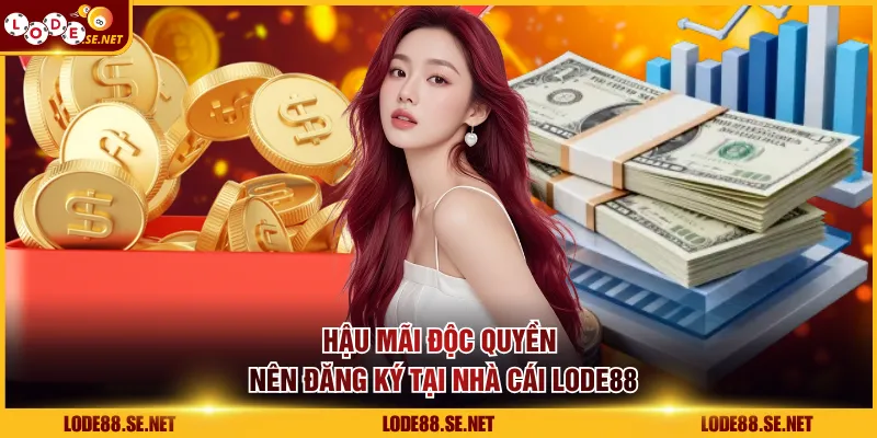 Hậu mãi độc quyền nên đăng ký tại nhà cái LODE88