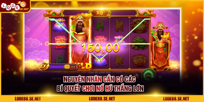 Nguyên nhân cần có các bí quyết chơi nổ hũ thắng lớn