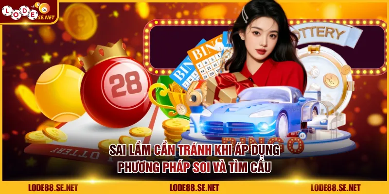 Sai lầm cần tránh khi áp dụng phương pháp soi và tìm cầu