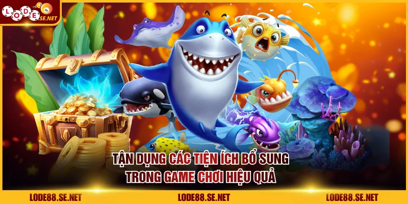 Tận dụng các tiện ích bổ sung trong game chơi hiệu quả