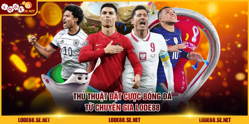Thủ thuật đặt cược bóng đá từ chuyên gia LODE88