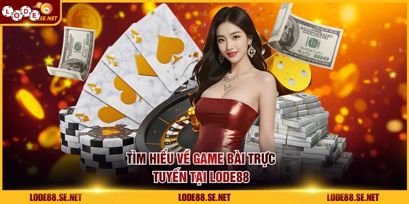 Tìm hiểu về game bài trực tuyến tại LODE88