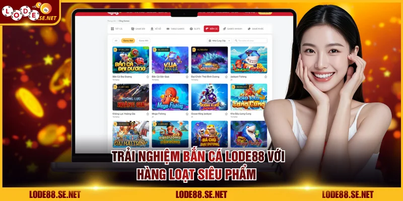 Trải nghiệm bắn cá LODE88 với hàng loạt siêu phẩm 