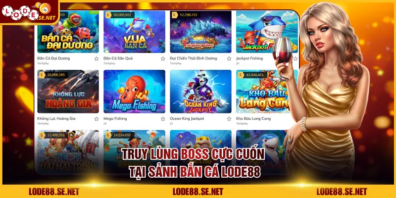 Truy lùng boss cực cuốn tại sảnh bắn cá LODE88